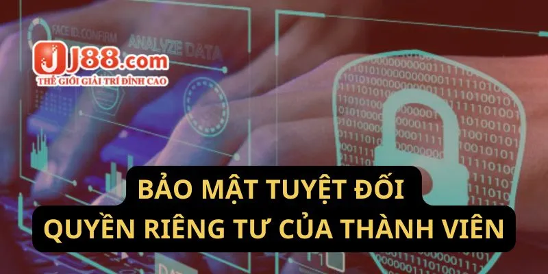 Bảo mật tuyệt đối quyền riêng tư của thành viên